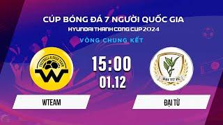 Trực tiếp: WTEAM vs ĐẠI TỪ  | VCK Cúp bóng đá 7 người QG Hyundai Thành Công Cup 2024 #VSCS4