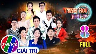 Tinh Hoa Hội Tụ 2024 - Tập 8 FULL: Những Giai Điệu Âm Nhạc Bất Hủ Đến Các Chuyện Kịch Éo Le Xót Xa