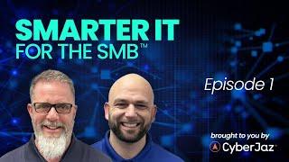 Smarter IT For The SMB: Episode 1 | CyberJaz