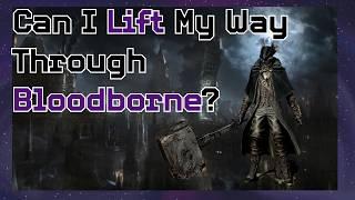 Can I Lift My Way Through Bloodborne? | Bloodborne Challenge Run