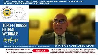 TORG+TROGSS Global Webinar: Indications for Robotic Surgery and Advantages with Dr. Adel Abou-Mrad.