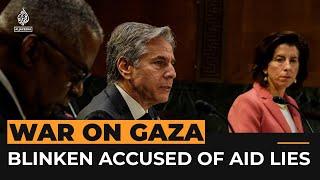 Blinken accused of lying to Congress over Gaza aid | Al Jazeera Newsfeed