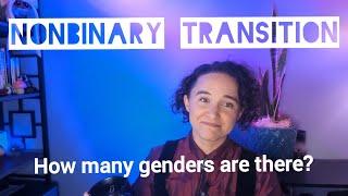 Nonbinary Transition:  How Many Genders Are There?