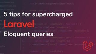 5 tips for supercharged Laravel Eloquent queries