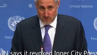 UN says it revoked Inner City Press' credential for creating a hostile environment for diplomats: Qs
