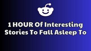 Best Reddit Stories to FALL ASLEEP TO - 1 Hour of Pure Bliss!