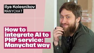 How to integrate AI to PHP service: Manychat way – Ilya Kolesnikov, Manychat