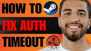 How to Fix Steam Auth Timeout Rust (2024)