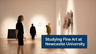 What Is It Like Studying Fine Art At Newcastle University?