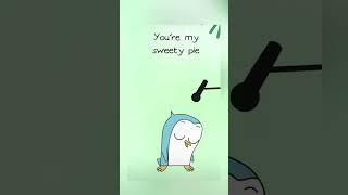 “You’re my sweetie pie”