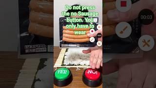 Do not press the no Sausage button. You only have to wear @oishiisato