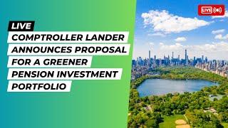 LIVE: Comptroller Lander Announces Proposal for a Greener Pension Investment Portfolio