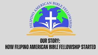 OUR STORY: HOW FILIPINO AMERICAN BIBLE FELLOWSHIP STARTED