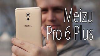 Обзор Meizu Pro 6 Plus: первое знакомство с флагманом (preview)