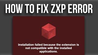 How to Fix Installation failed because the extension is not compatible Error in ZXP Installer