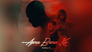 Apna Bana Ke - Suraj C (PROD BY Yash b)