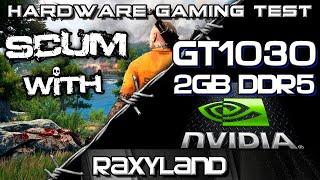 SCUM |️GT1030 2GB DDR5 - RAXYLAND Hardware Gaming Test