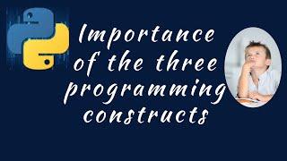 what is the importance of the three programming constructs