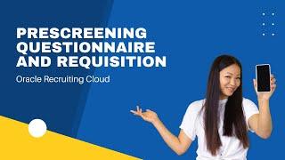 Prescreening Questionnaire and Requisition - ORC ( Oracle Recruiting Cloud)