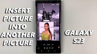 How To Insert One Picture Onto Another In Samsung Galaxy S23 Editor