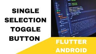 FLUTTER ANDROID -  SINGLE SELECTION TOGGLE BUTTON || TUTORIAL