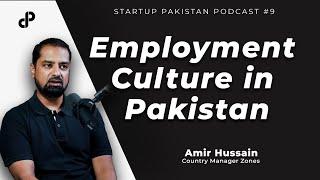 Employment Culture in Pakistan | Amir Hussain,Country Manager Zones | Startup Pakistan Podcast #9