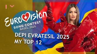 EUROVISION 2025 ARMENIA: MY TOP 12 (DEPI EVRATESIL 2025)