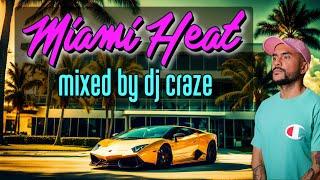 MIAMI HEAT - Mixed by DJ CRAZE 