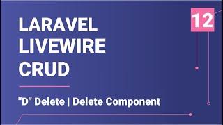 "D" Delete  | Delete component | Laravel Livewire CRUD