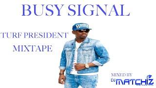 BUSY SIGNAL - TURF PRESIDENT MIXTAPE | BEST OF DANCEHALL | BEST OF REGGAE | DANCEHALL AND REGGAE MIX