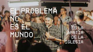 The problem is not the world, it's the apathy of the church - Daniel Aguilar - One Heart Church