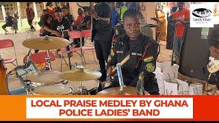 LOCAL PRAISE MEDLEY BY GHANA POLICE LADIES' BAND. (AGNES OPOKU AGYEMANG | AMA BOAHEMAA)