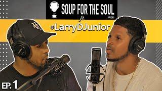 Soup For The Soul Pod | Episode #1 (SZN II) - Family Matters w/ @LarryDJunior