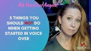 5 Things you should NOT do when Getting Started in Voice Over