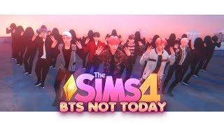 The Sims 4 | BTS (방탄소년단) - NOT TODAY Music Video