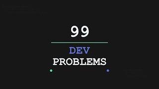 99 Dev Problems with Noah Harris