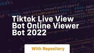 Tiktok live view bot online viewer bot 2022