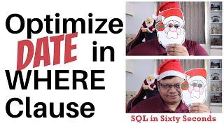 Optimize DATE in WHERE Clause - SQL in Sixty Seconds 189