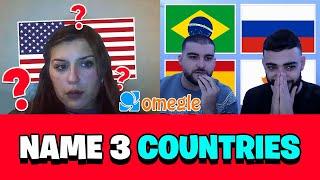 "NAME 3 COUNTRIES..."   | OMEGLE ADVENTURES