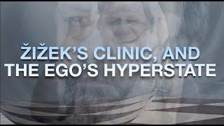 ŽIŽEK'S CLINIC AND THE EGO'S HYPERSTATE (w/ Eliot Rosenstock)