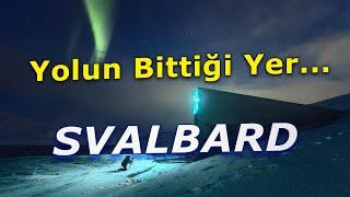 DÜNYANIN EN KUZEYİNDE YAŞAMAK - SVALBARD - NORVEÇ