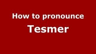 How to Pronounce Tesmer - PronounceNames.com