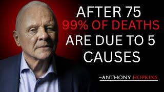After 75, 99% of Deaths Happen for These 5 Reasons – How to Avoid  Stay Healthy By Anthony Hopkins