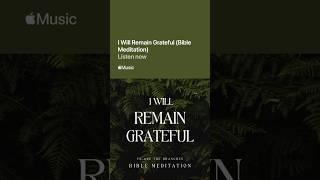 New Bible Meditation on Gratitude entitled “I will remain grateful” available on all DSP’s now!