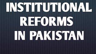 Institutional Reforms in Pakistan: An Academic Study