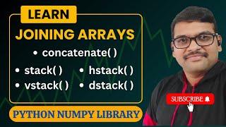 JOINING ARRAYS (CONCATENATE( ),STACK( ),VSTACK( ),HSTACK( ),DSTACK( )) IN NUMPY - PYTHON PROGRAMMING