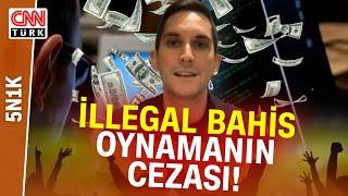 İllegal Bahis Oynamanın Hukuksal Cezası Ne? Uzman Konuk Tek Tek Anlattı