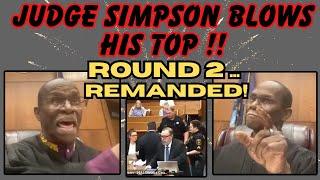 JUDGE SIMPSON BLOWS HIS TOP!  ROUND 2 ... REMANDED!