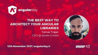 The best way to Architect Your Angular Libraries | Tomas Trajan | angularday 2021