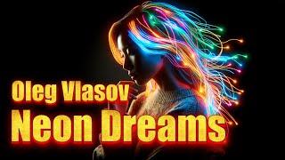 Oleg Vlasov - Neon Dreams -  2024 ( Udio version 1.5 -Made by Oleg Vlasov )